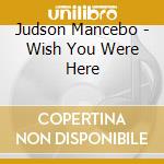 Judson Mancebo - Wish You Were Here cd