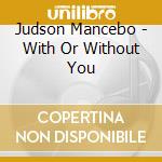 Judson Mancebo - With Or Without You cd