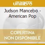 Judson Mancebo - American Pop cd musicale di Judson Mancebo
