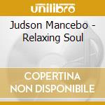 Judson Mancebo - Relaxing Soul cd musicale di Judson Mancebo