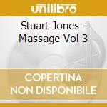 Stuart Jones - Massage Vol 3 cd musicale di Stuart Jones