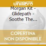 Morgan Kit - Glidepath - Soothe The Spirit cd musicale di Kit Morgan