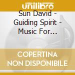 Sun David - Guiding Spirit - Music For Natural Heali cd musicale di David Sun