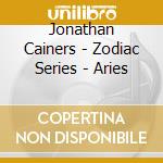 Jonathan Cainers - Zodiac Series - Aries cd musicale di Series Zodiac