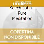 Keech John - Pure Meditation cd