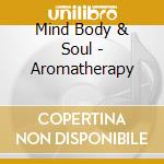 Mind Body & Soul - Aromatherapy cd
