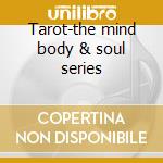 Tarot-the mind body & soul series cd musicale di ARTISTI VARI