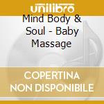 Mind Body & Soul - Baby Massage cd musicale di MIND BODY & SOUL