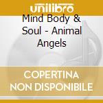 Mind Body & Soul - Animal Angels cd musicale di Mind body & soul