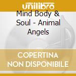 Mind Body & Soul - Animal Angels cd