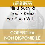 Mind Body & Soul - Relax For Yoga Vol. II cd musicale di Mind Body & Soul