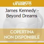 James Kennedy - Beyond Dreams cd