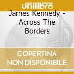 James Kennedy - Across The Borders cd