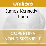 James Kennedy - Luna cd musicale di James Kennedy