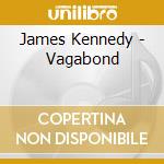 James Kennedy - Vagabond cd musicale di James Kennedy