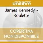 James Kennedy - Roulette cd