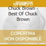 Chuck Brown - Best Of Chuck Brown cd musicale di Chuck Brown