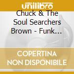 Chuck & The Soul Searchers Brown - Funk Express cd musicale