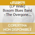 (LP Vinile) Bosom Blues Band - The Overgone Sounds Of... vinile
