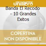 Banda El Recodo - 10 Grandes Exitos cd musicale