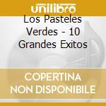 Los Pasteles Verdes - 10 Grandes Exitos cd musicale