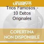 Trios Famosos - 10 Exitos Originales cd musicale