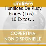 Humildes De Rudy Flores (Los) - 10 Exitos Originales cd