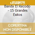 Banda El Recodo - 15 Grandes Exitos cd