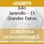 Julio Jaramillo - 15 Grandes Exitos cd musicale
