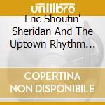 Eric Shoutin' Sheridan And The Uptown Rhythm Kings - Live Show cd