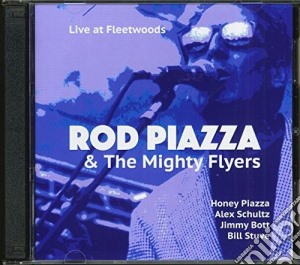 Rod Piazza & The Mighty Flyers - Live At Fleetwoods (Cdrp) cd musicale di Rod Piazza / Mighty Flyers