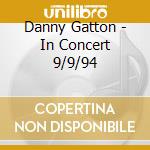 Danny Gatton - In Concert 9/9/94 cd musicale di Danny Gatton