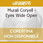 Murali Coryell - Eyes Wide Open cd musicale di Coryell Murali
