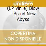 (LP Vinile) Blow - Brand New Abyss lp vinile di Blow