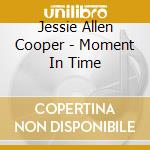 Jessie Allen Cooper - Moment In Time cd