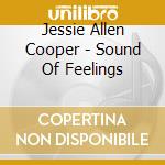 Jessie Allen Cooper - Sound Of Feelings cd musicale di Jessie Allen Cooper