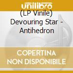 (LP Vinile) Devouring Star - Antihedron vinile