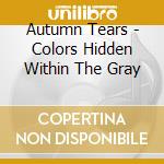 Autumn Tears - Colors Hidden Within The Gray cd