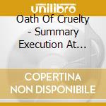 Oath Of Cruelty - Summary Execution At Dawn cd musicale