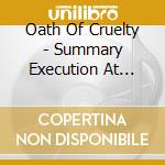 Oath Of Cruelty - Summary Execution At Dawn cd