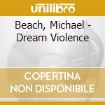 Beach, Michael - Dream Violence cd