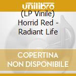 (LP Vinile) Horrid Red - Radiant Life vinile