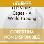 (LP Vinile) Cages - A World In Song lp vinile
