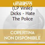 (LP Vinile) Dicks - Hate The Police lp vinile