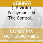 (LP Vinile) Pachyman - At The Control (Friday B/W Fruit Basket) vinile