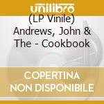 (LP Vinile) Andrews, John & The - Cookbook lp vinile