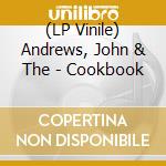 (LP Vinile) Andrews, John & The - Cookbook vinile