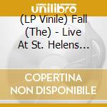 (LP Vinile) Fall (The) - Live At St. Helens Technical College 198 vinile