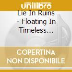 Lie In Ruins - Floating In Timeless Streams cd