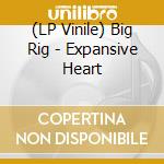 (LP Vinile) Big Rig - Expansive Heart lp vinile